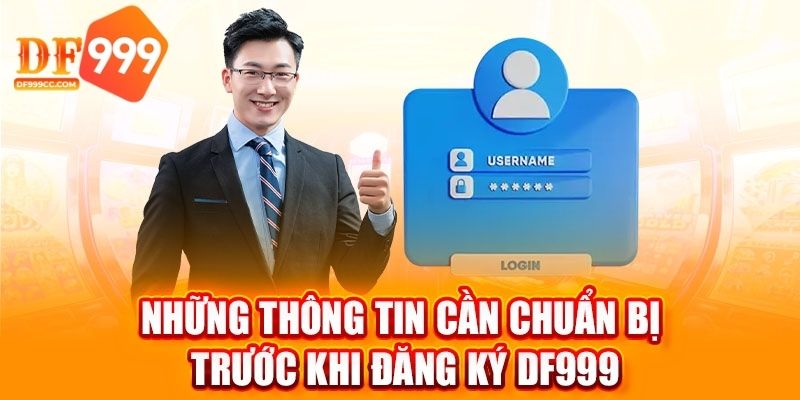 Những điều thành viên cần chuẩn bị để mở tài khoản DF999